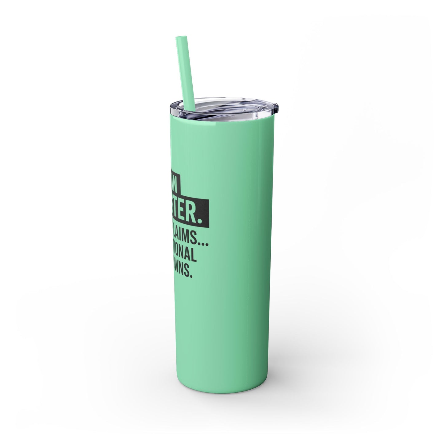 I'M AN ADJUSTER. I SETTLE CLAIMS AND EMOTIONAL BREAKDOWNS Skinny Tumbler with Straw, 20oz