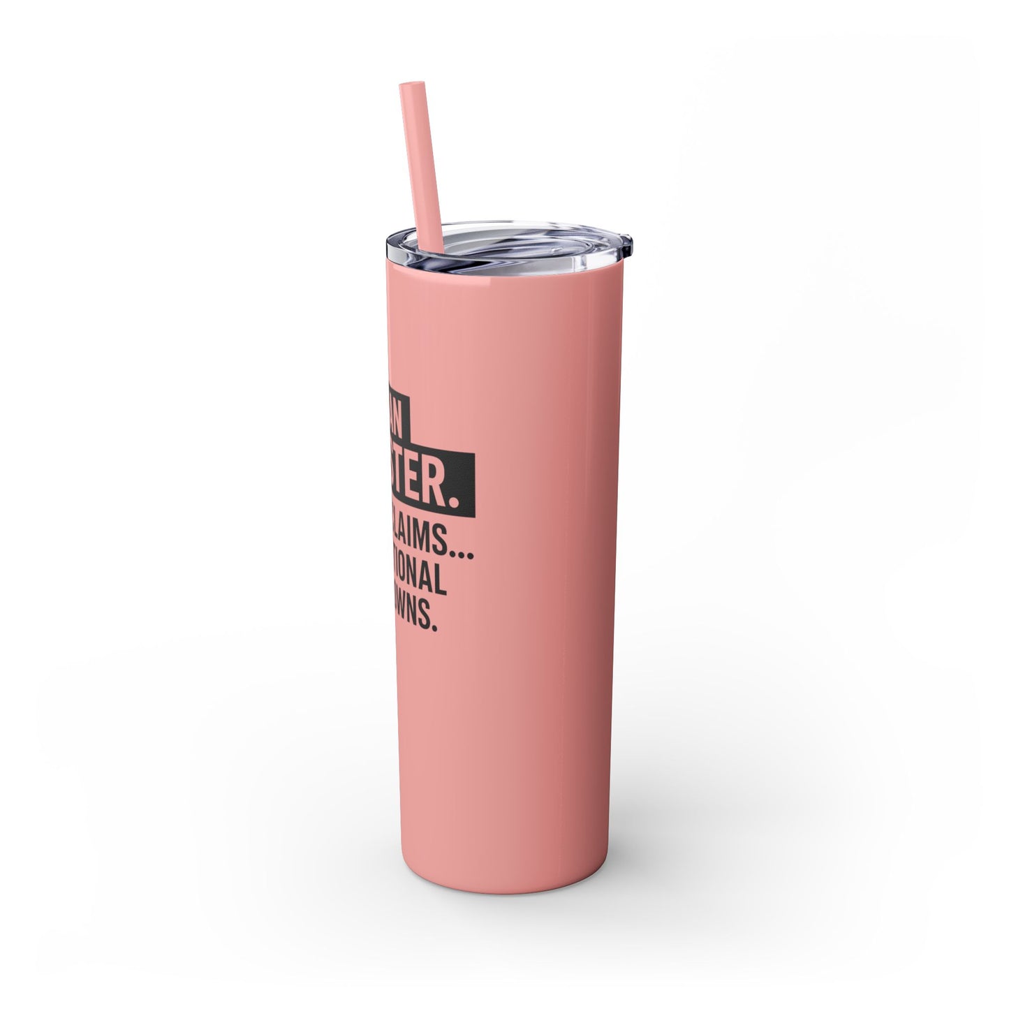 I'M AN ADJUSTER. I SETTLE CLAIMS AND EMOTIONAL BREAKDOWNS Skinny Tumbler with Straw, 20oz