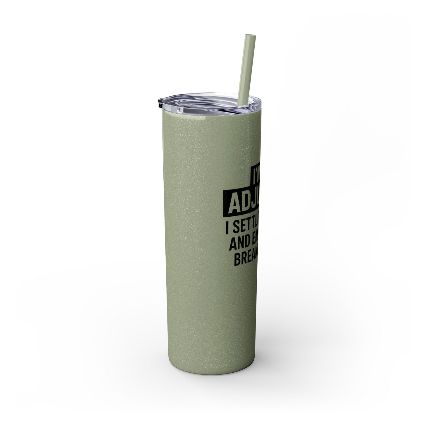 I'M AN ADJUSTER. I SETTLE CLAIMS AND EMOTIONAL BREAKDOWNS Skinny Tumbler with Straw, 20oz