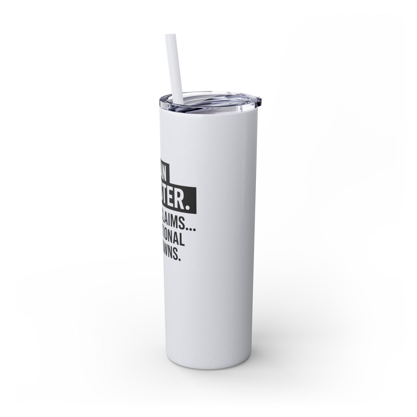 I'M AN ADJUSTER. I SETTLE CLAIMS AND EMOTIONAL BREAKDOWNS Skinny Tumbler with Straw, 20oz