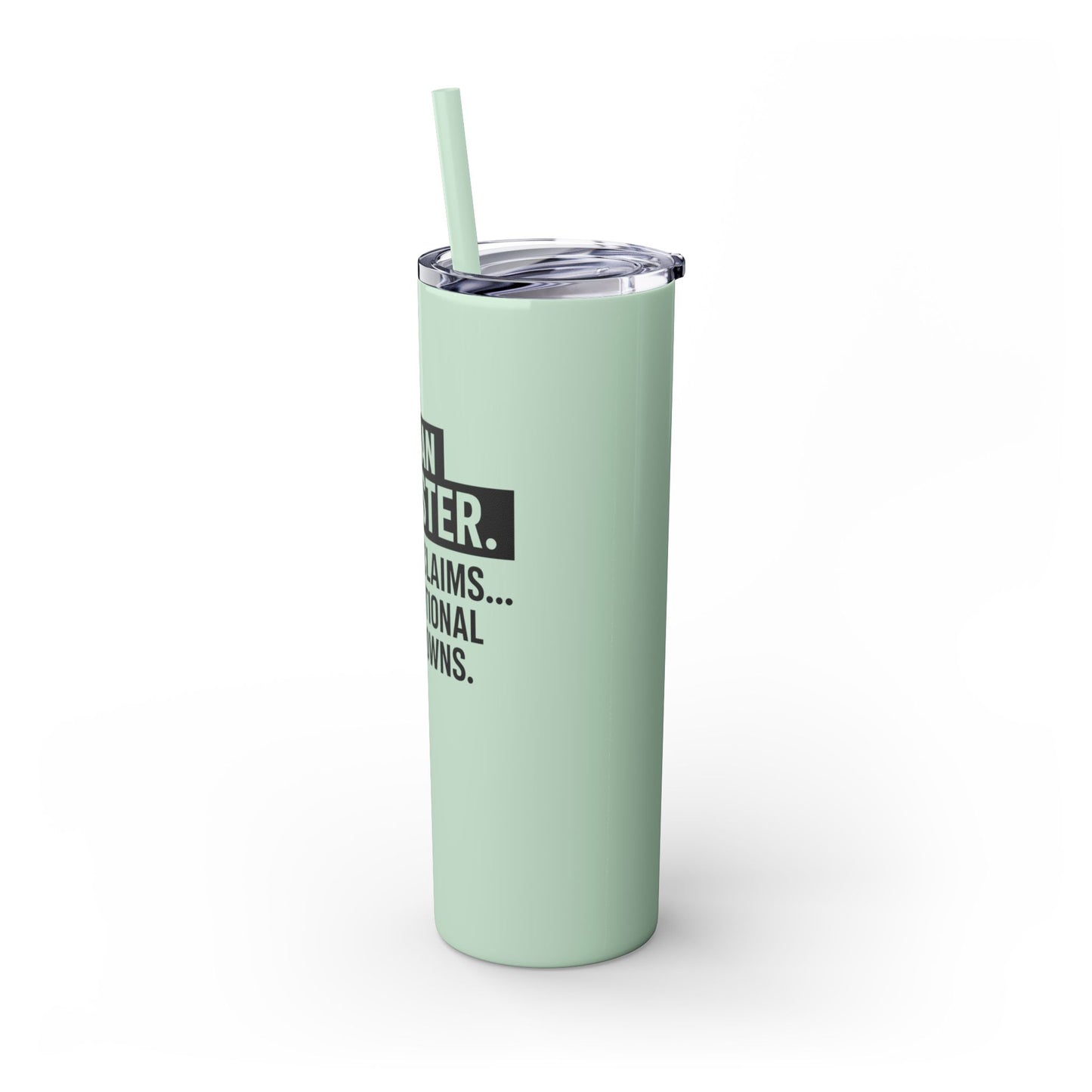 I'M AN ADJUSTER. I SETTLE CLAIMS AND EMOTIONAL BREAKDOWNS Skinny Tumbler with Straw, 20oz