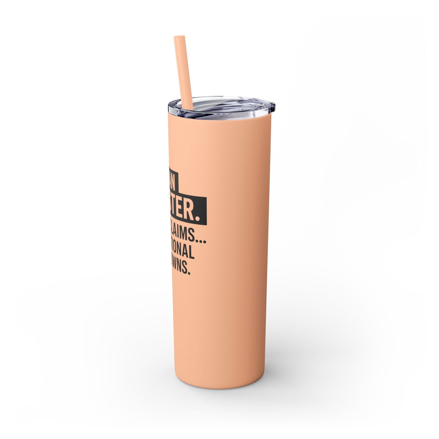 I'M AN ADJUSTER. I SETTLE CLAIMS AND EMOTIONAL BREAKDOWNS Skinny Tumbler with Straw, 20oz