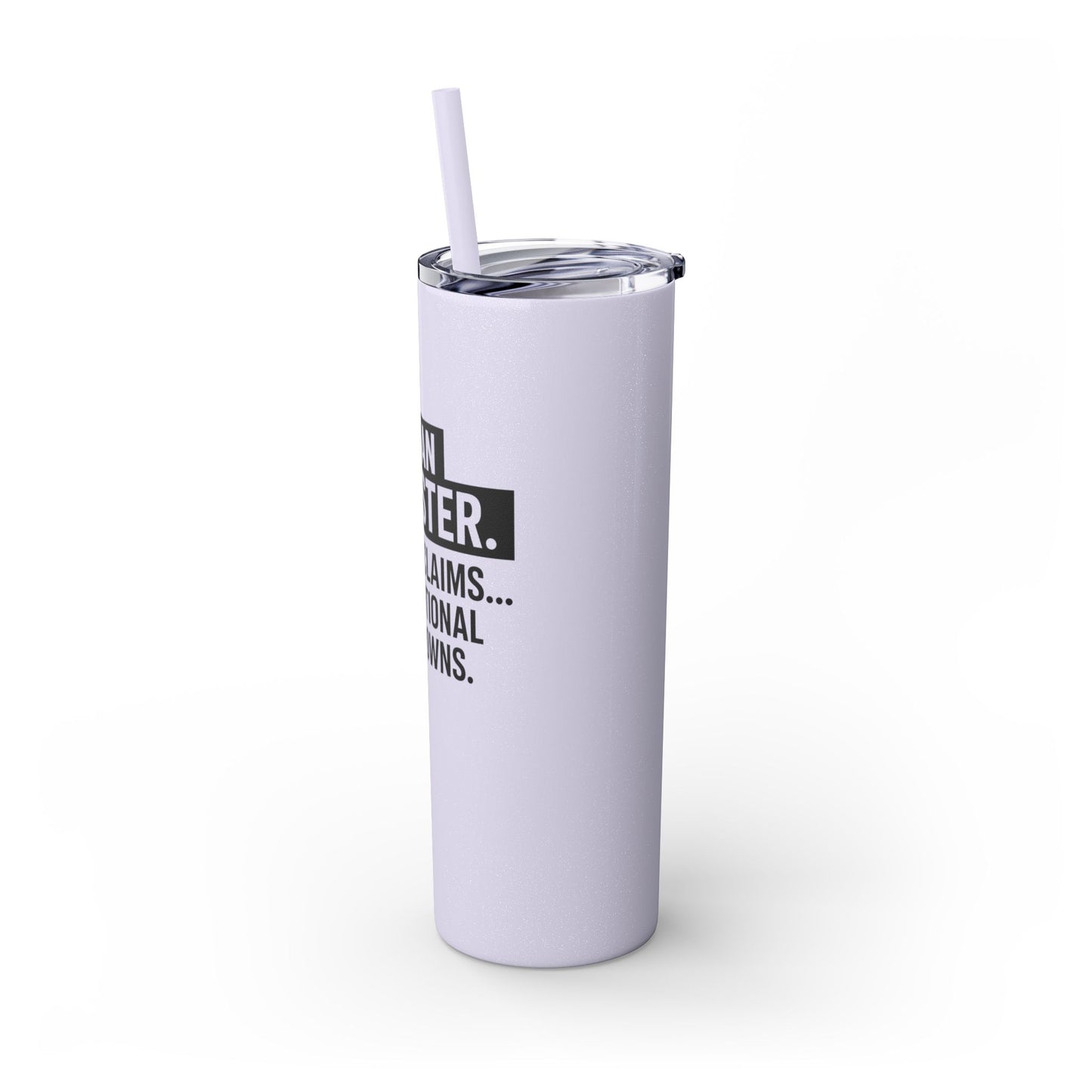 I'M AN ADJUSTER. I SETTLE CLAIMS AND EMOTIONAL BREAKDOWNS Skinny Tumbler with Straw, 20oz